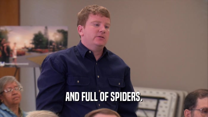 AND FULL OF SPIDERS.  