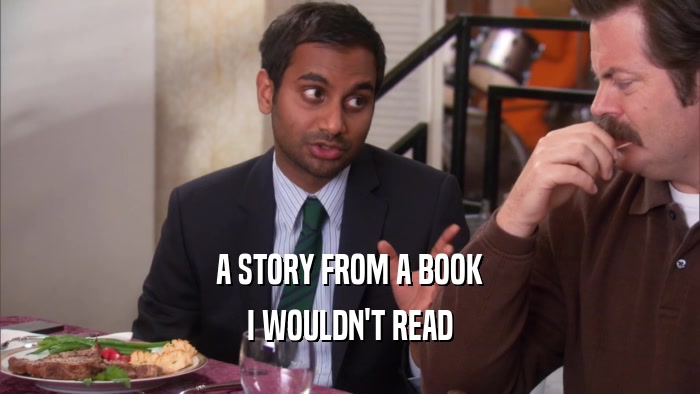 A STORY FROM A BOOK I WOULDN'T READ 
