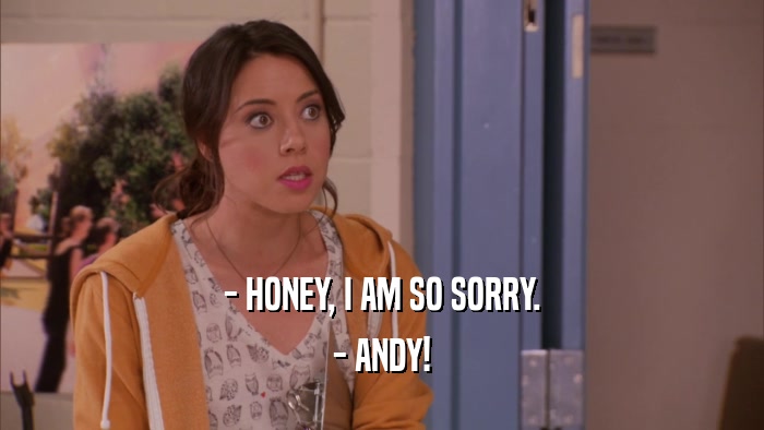 - HONEY, I AM SO SORRY. - ANDY! 