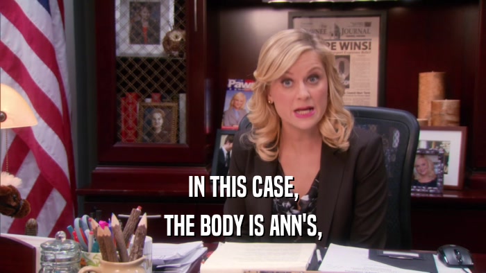 IN THIS CASE, THE BODY IS ANN'S, 