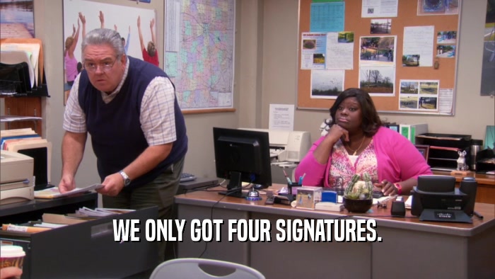 WE ONLY GOT FOUR SIGNATURES.  
