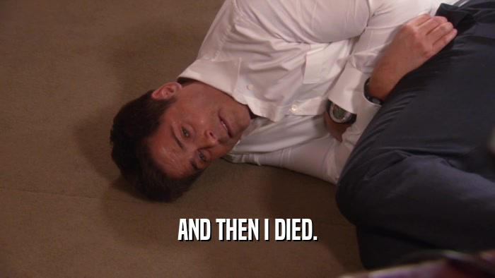 AND THEN I DIED.  
