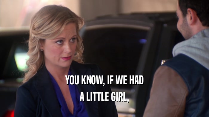 YOU KNOW, IF WE HAD A LITTLE GIRL, 