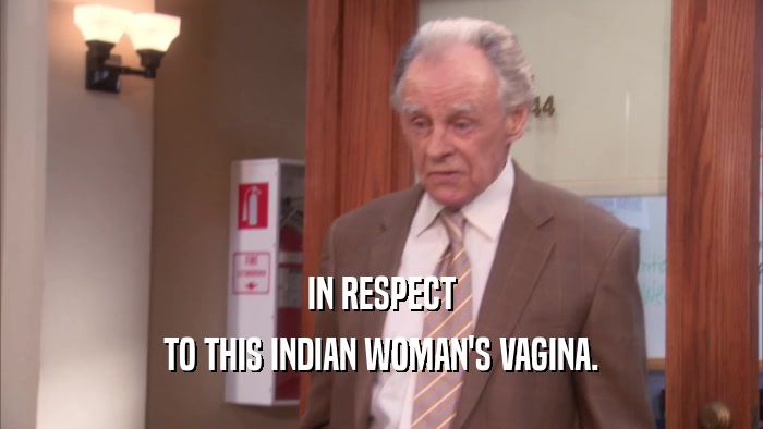 IN RESPECT TO THIS INDIAN WOMAN'S VAGINA. 