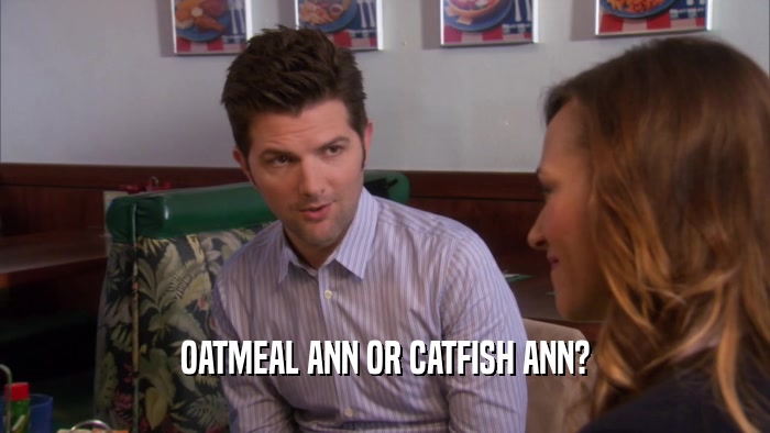 OATMEAL ANN OR CATFISH ANN?  