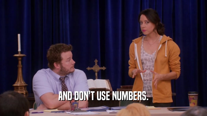 AND DON'T USE NUMBERS.  