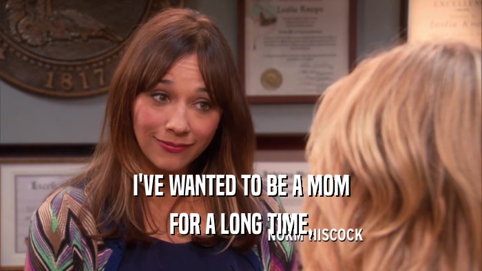 I'VE WANTED TO BE A MOM FOR A LONG TIME, 