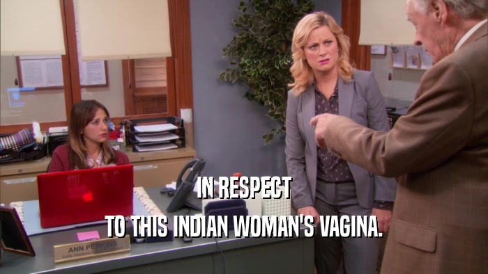IN RESPECT TO THIS INDIAN WOMAN'S VAGINA. 