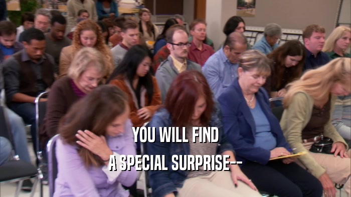 YOU WILL FIND A SPECIAL SURPRISE-- 