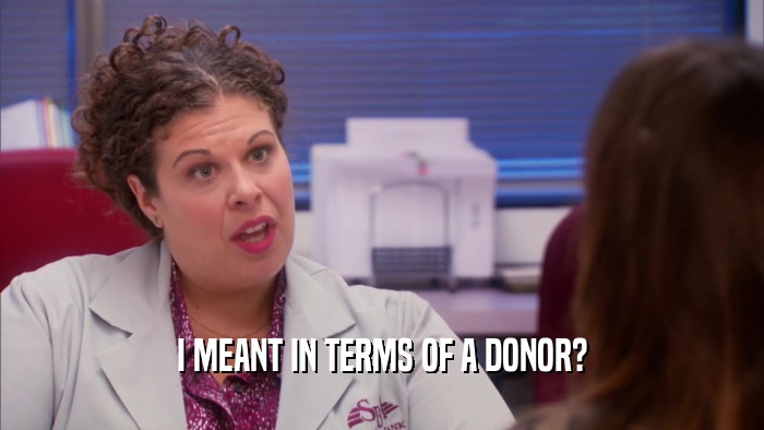 I MEANT IN TERMS OF A DONOR?  