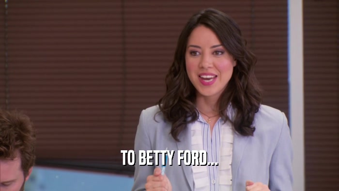 TO BETTY FORD...  