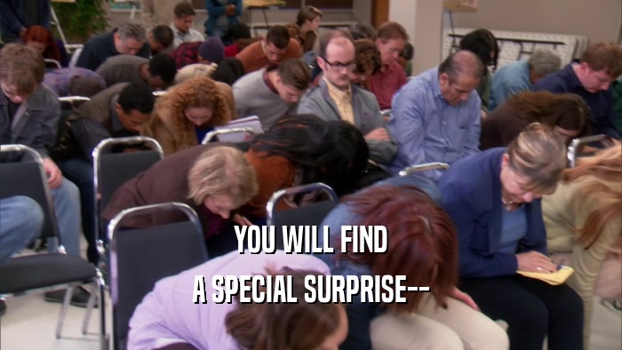 YOU WILL FIND A SPECIAL SURPRISE-- 