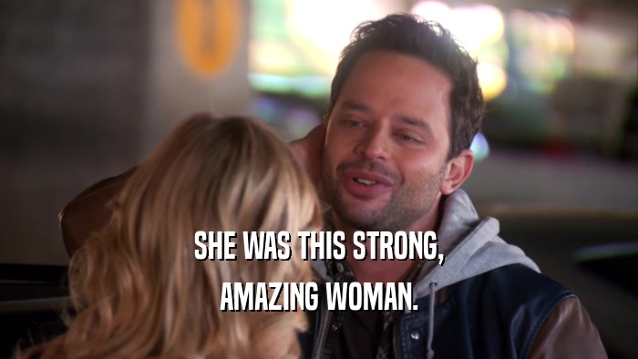 SHE WAS THIS STRONG, AMAZING WOMAN. 