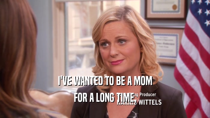 I'VE WANTED TO BE A MOM FOR A LONG TIME, 