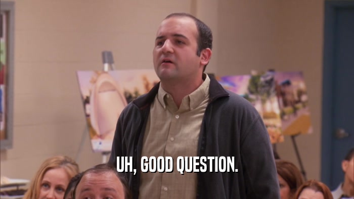 UH, GOOD QUESTION.  