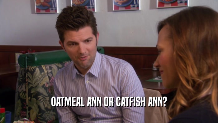 OATMEAL ANN OR CATFISH ANN?  
