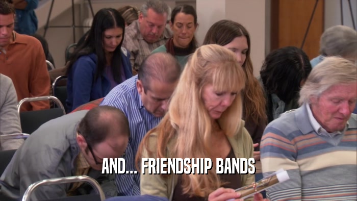 AND... FRIENDSHIP BANDS  