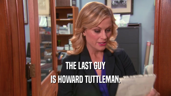 THE LAST GUY IS HOWARD TUTTLEMAN. 