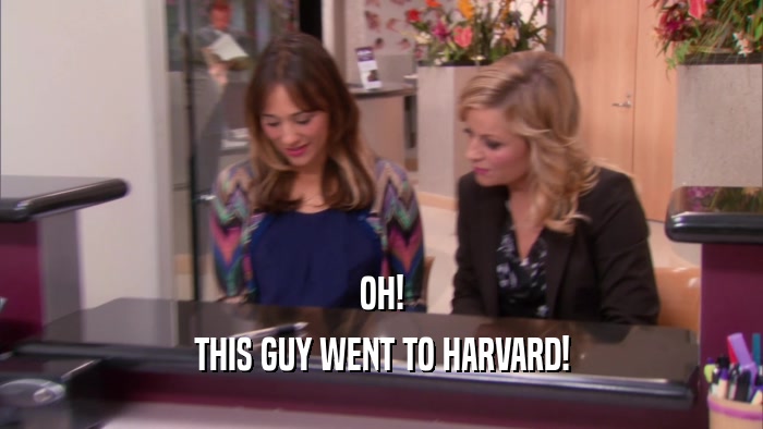 OH! THIS GUY WENT TO HARVARD! 