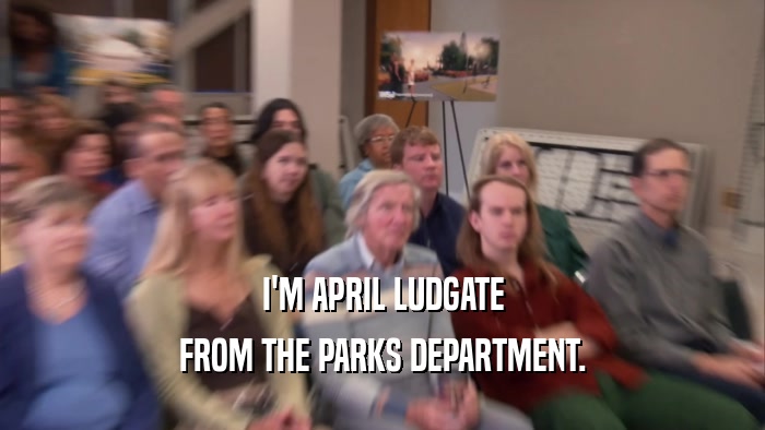 I'M APRIL LUDGATE FROM THE PARKS DEPARTMENT. 