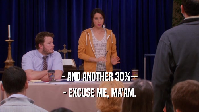 - AND ANOTHER 30%-- - EXCUSE ME, MA'AM. 