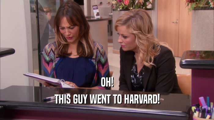 OH! THIS GUY WENT TO HARVARD! 
