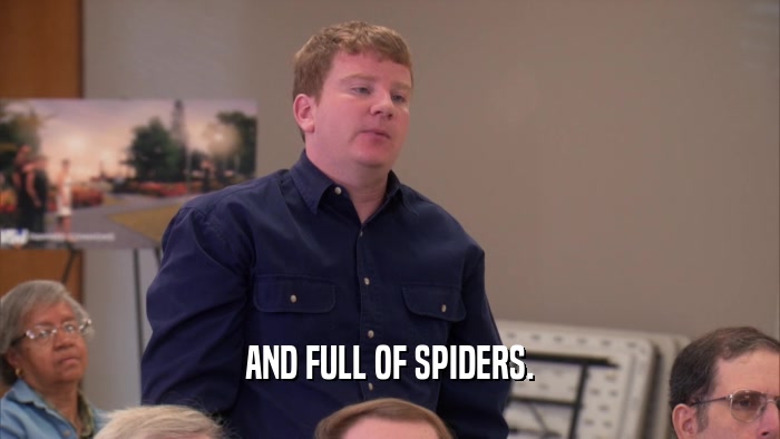 AND FULL OF SPIDERS.  