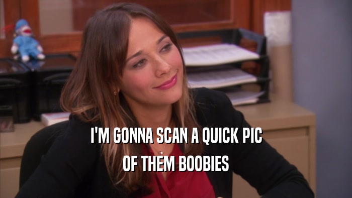 I'M GONNA SCAN A QUICK PIC OF THEM BOOBIES 