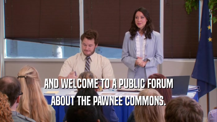 AND WELCOME TO A PUBLIC FORUM ABOUT THE PAWNEE COMMONS. 