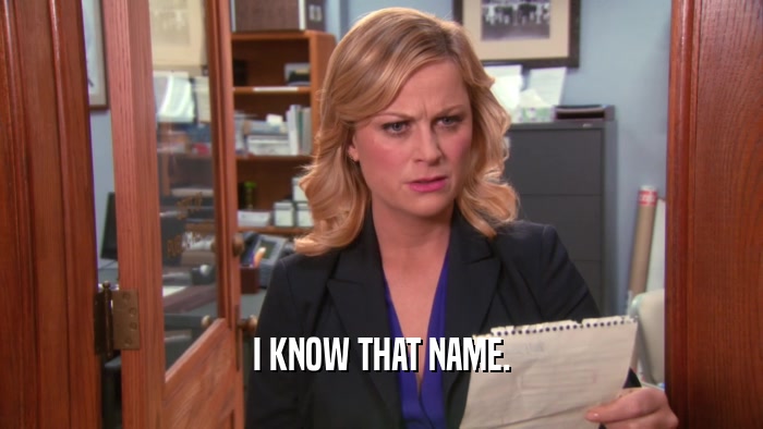 I KNOW THAT NAME.  