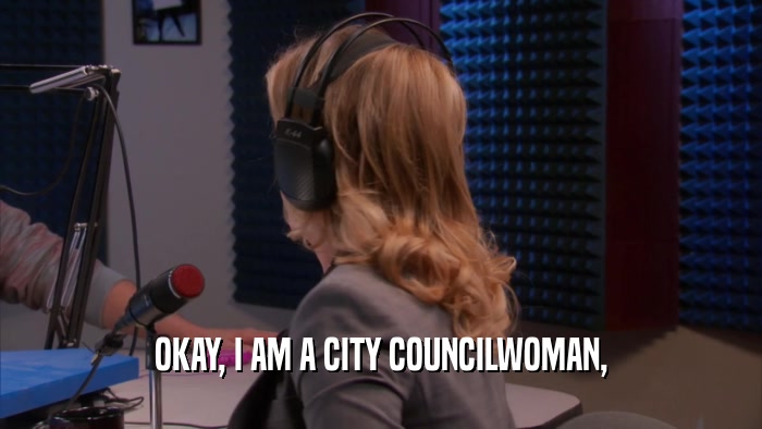 OKAY, I AM A CITY COUNCILWOMAN,  