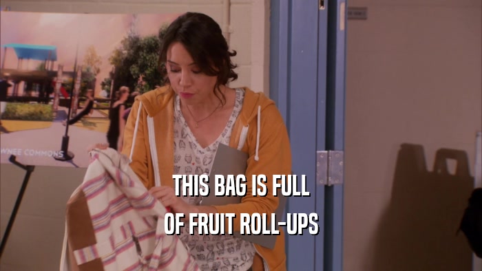 THIS BAG IS FULL OF FRUIT ROLL-UPS 