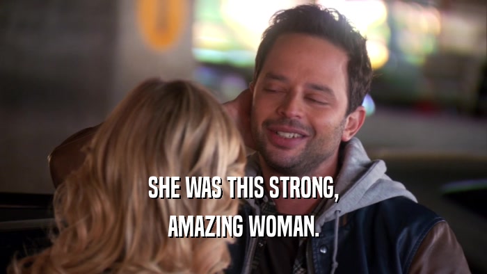 SHE WAS THIS STRONG, AMAZING WOMAN. 