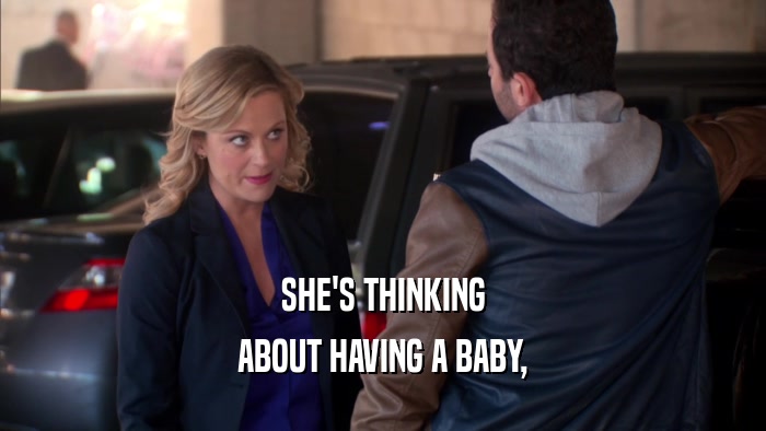 SHE'S THINKING ABOUT HAVING A BABY, 