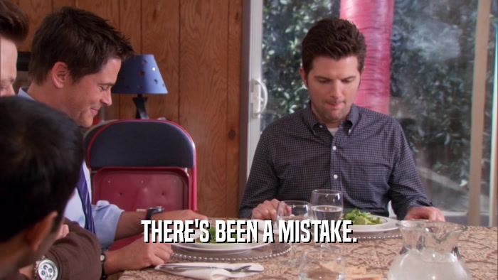 THERE'S BEEN A MISTAKE.  