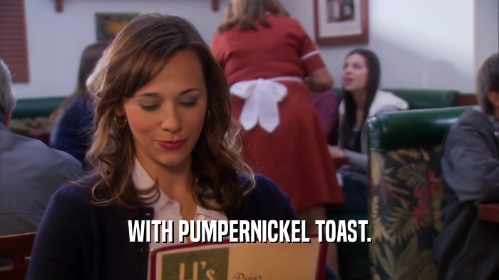 WITH PUMPERNICKEL TOAST.  