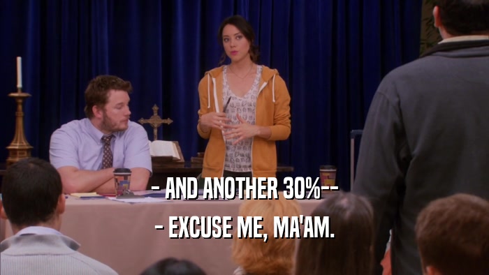 - AND ANOTHER 30%-- - EXCUSE ME, MA'AM. 