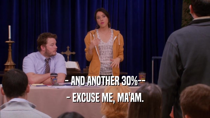 - AND ANOTHER 30%-- - EXCUSE ME, MA'AM. 