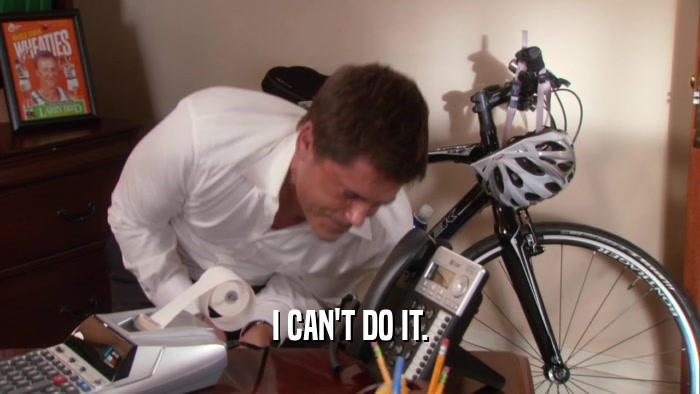 I CAN'T DO IT.  