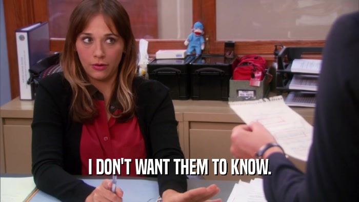 I DON'T WANT THEM TO KNOW.  