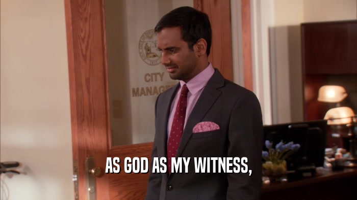 AS GOD AS MY WITNESS,  