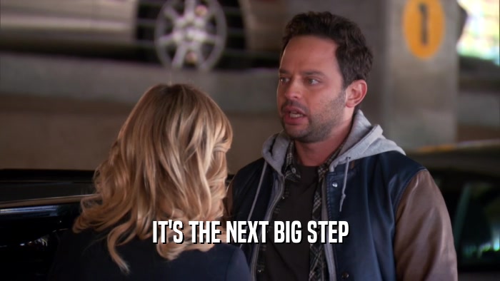 IT'S THE NEXT BIG STEP  