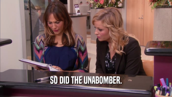 SO DID THE UNABOMBER.  