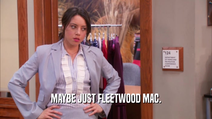 MAYBE JUST FLEETWOOD MAC.  