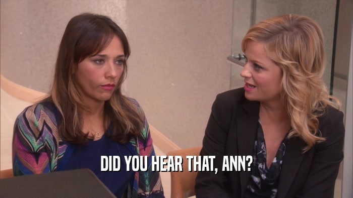 DID YOU HEAR THAT, ANN?  