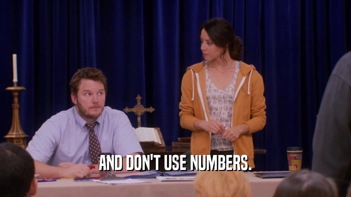 AND DON'T USE NUMBERS.  