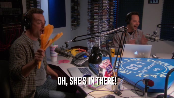 OH, SHE'S IN THERE!  