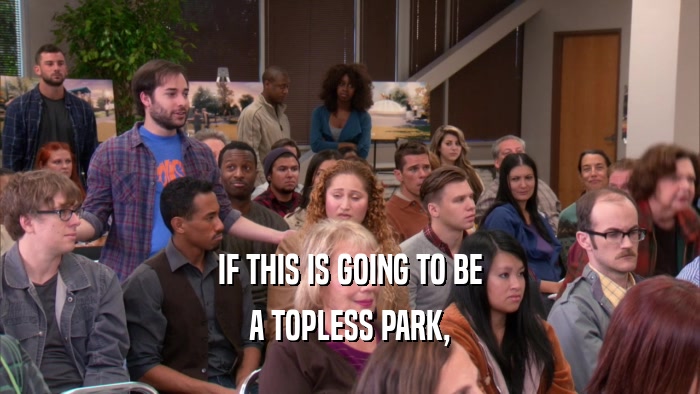 IF THIS IS GOING TO BE A TOPLESS PARK, 