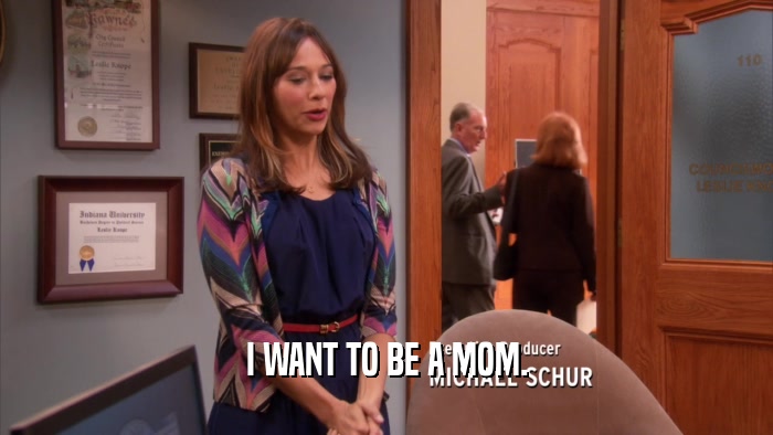 I WANT TO BE A MOM.  