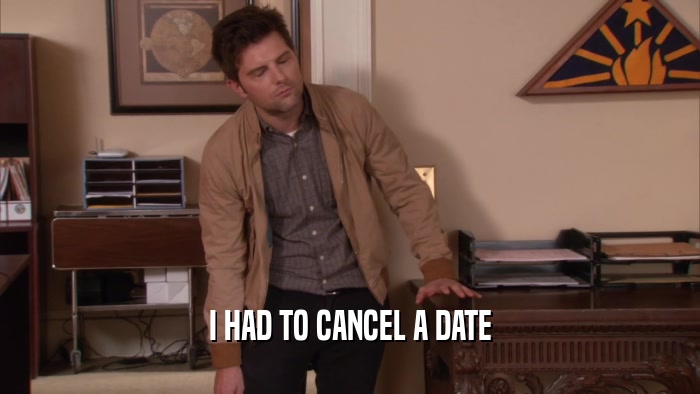 I HAD TO CANCEL A DATE  